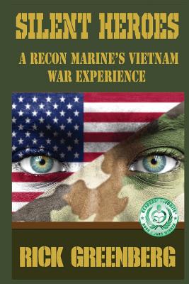 Silent Heroes: A Recon Marine's Vietnam War Experience - Rick Greenberg