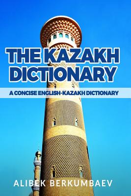 The Kazakh Dictionary: A Concise English-Kazakh Dictionary - Alibek Berkumbaev