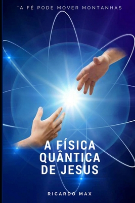 A Física Quântica de Jesus - Ricardo Max
