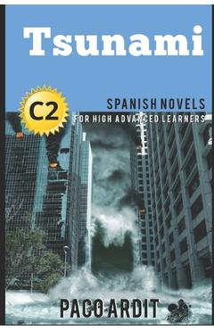 Poza produsului Spanish Novels: Tsunami (Spanish Novels for High Advanced Learners - C2) - Paco Ardit