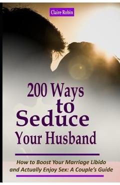 Coperta cărții 'Intimacy in Marriage: 200 Ways to Seduce Your Husband: How to Boost Your Marriage Libido and Actually Enjoy Sex (a'