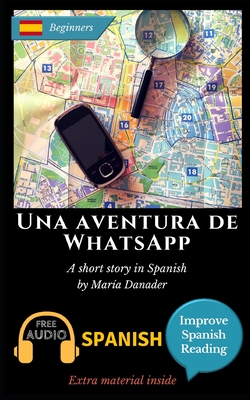 Una aventura de WhatsApp: Learn Spanish with Improve Spanish Reading Downloadable Audio included - María Danader