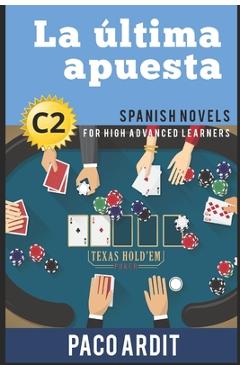 Poza produsului Spanish Novels: La última apuesta (Spanish Novels for High Advanced Learners - C2) - Paco Ardit