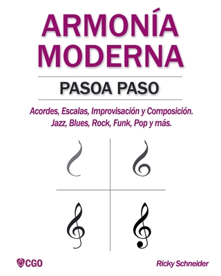 Armona Moderna Paso a Paso: Acordes, Escalas, Improvisacin y Composicion en msica moderna: Jazz, Blues, Rock, Funk, Pop y ms. - Ricky Schneider