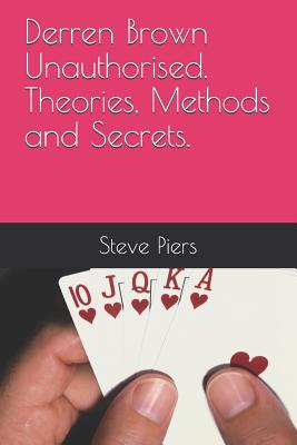 Derren Brown Unauthorised Theories, Methods and Secrets - Steve Piers