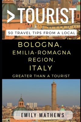 Greater Than a Tourist - Bologna, Emilia-Romagna Region, Italy: 50 Travel Tips from a Local - Greater Than A. Tourist