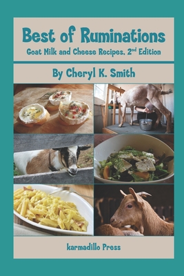 Best of Ruminations Goat Milk and Cheese Recipes: 2nd Edition - Cheryl K. Smith