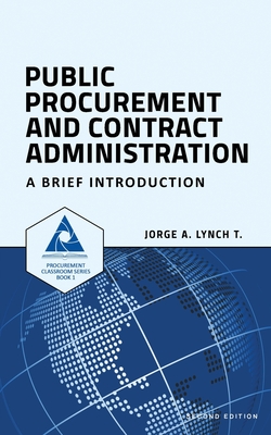 Public Procurement and Contract Administration: A Brief Introduction - Jorge A. Lynch T.