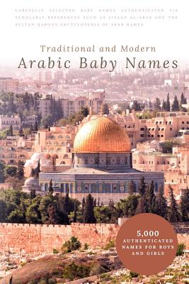 Traditional and Modern Arabic Baby Names: 5,000 Authenticated Names for Boys and Girls - Ikram Hawramani