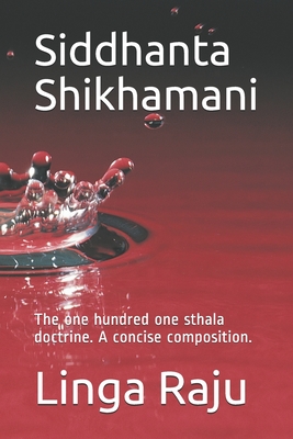 Siddhanta Shikhamani: The one hundred one sthala doctrine. A concise composition. - Linga Raju
