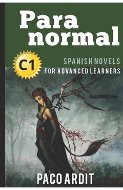 Poza produsului Spanish Novels: Paranormal (Spanish Novels for Advanced Learners - C1) - Paco Ardit
