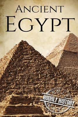 Ancient Egypt: A History From Beginning to End - Hourly History