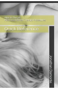 Poza produsului Atlas to The 28 Most Used Bowen Therapy Procedures: Quick Reference - Jonathan Damonte