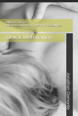 Atlas to The 28 Most Used Bowen Therapy Procedures: Quick Reference - Jonathan Damonte