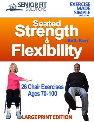 Seated Strength & Flexibility: Exercise for Seniors 70-100 years old - Beth Ann Kerr