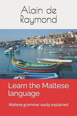 Learn the Maltese language: Maltese grammar easily explained - Alain De Raymond