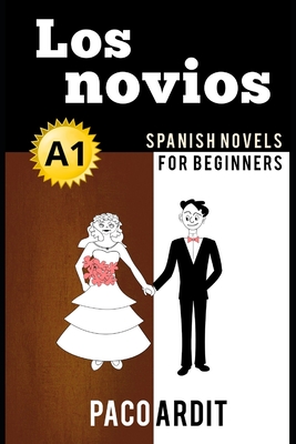 Spanish Novels: Los novios (Spanish Novels for Beginners - A1) - Paco Ardit