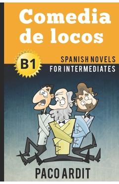 Coperta cărții 'Spanish Novels: Comedia de locos (Spanish Novels for Intermediates - B1) - Paco Ardit'