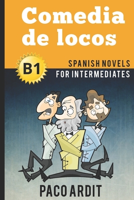 Spanish Novels: Comedia de locos (Spanish Novels for Intermediates - B1) - Paco Ardit