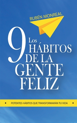 Los 9 hábitos de la gente feliz: Potentes hábitos que transformarán tu vida. - Ruben Gonzalez