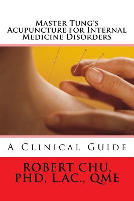 Master Tung's Acupuncture for Internal Medicine Disorders - L. Robert Chu