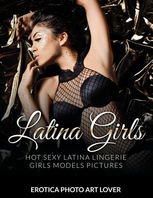 Latina Girls: Hot Sexy Latina Lingerie Girls Models Pictures - Erotica Photo Art Lover