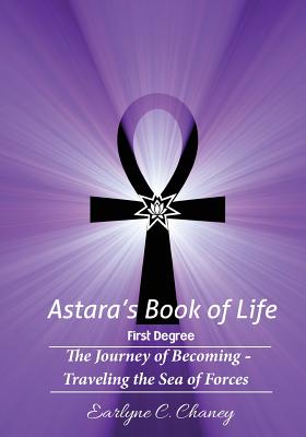 Astara's Book of Life - 1st Degree: The Journey of Becoming - Traveling the Sea of Forces - Earlyne Chaney