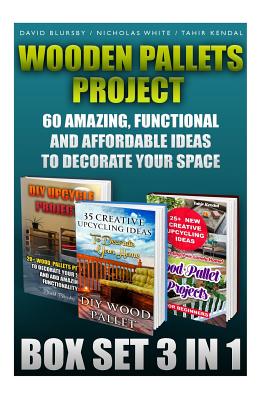 Wooden Pallets Project Box Set 3 In 1 60 Amazing, Functional And Affordable Idea: DIY Household Hacks, Wood Pallets, Wood Pallet Projects, Diy Decorat - Nicholas White