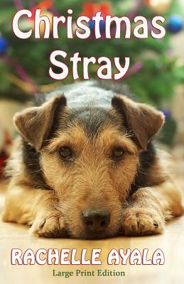 Christmas Stray (Large Print Edition) - Rachelle Ayala
