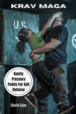 Krav Maga: Knotty Pressure Points For Self Defence - Charlie Caine