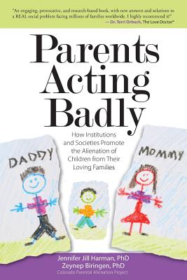 Parents Acting Badly: How Institutions and Societies Promote the Alienation of Children from Their Loving Families - Zeynep Biringen Phd