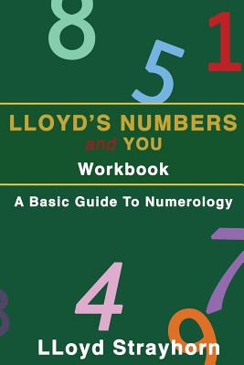 Lloyds Numbers and You Workbook: A Basic Guide to Numerology - Lloyd Strayhorn