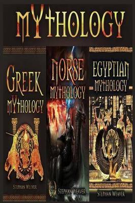 Mythology Trilogy: Greek Mythology - Norse Mythology - Egyptian Mythology - Stephan Weaver