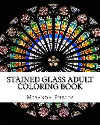 Stained Glass Adult Coloring Book - Miranda Phelps