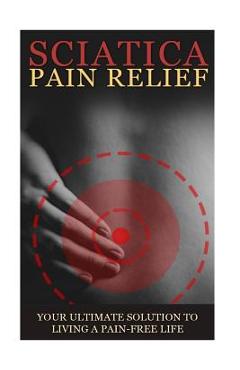 Coperta cărții 'Sciatica Back Pain Symptoms, Causes & Remedies - A Complete Guide: Everything you should know about Sciatica, Coccyx &'