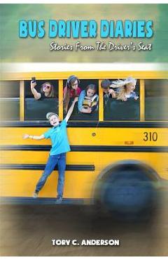 Coperta cărții 'Bus Driver Diaries: Stories From the Driver's Seat - Tory C. Anderson'