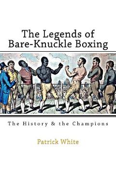The Legends of Bare-Knuckle Boxing: The History & the Champions
