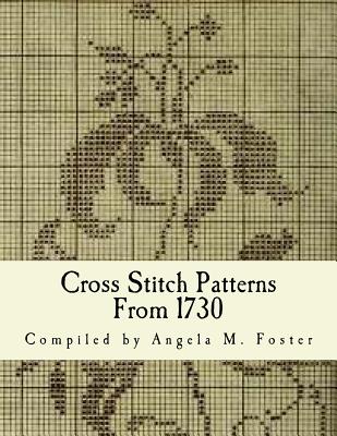 Cross Stitch Patterns From 1730 - Angela M. Foster