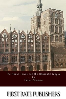 The Hansa Towns and the Hanseatic League - Helen Zimmern