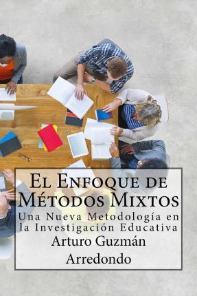 El Enfoque de Mtodos Mixtos: Una Nueva Metodologa en la Investigacin Educativa - Arturo Guzmn Arredondo