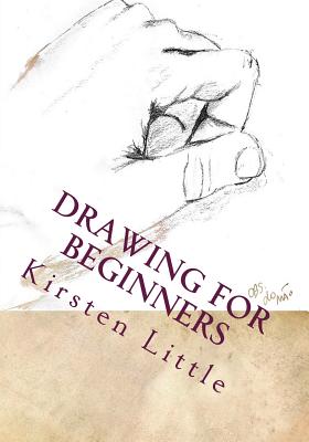 Drawing for Beginners: Learn the Basics of Pencil Drawing in No Time - Kirsten Little