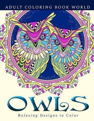 Adult Coloring Books: Owls: Relaxing Designs to Color for Adults - Adult Coloring Book World