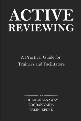 Active Reviewing: A Practical Guide for Trainers and Facilitators - Bogdan Vaida