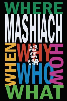 Mashiach: Who? What? Why? How? Where? When? - Avraham Sutton