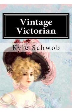 Coperta cărții 'Vintage Victorian: Coloring The Victorian Era - Kyle Schwob'