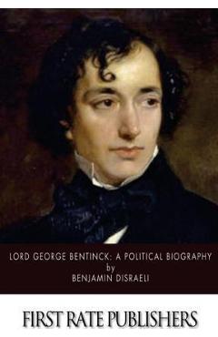 Coperta cărții 'Lord George Bentinck: A Political Biography - Benjamin Disraeli'