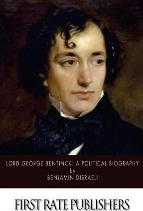 Lord George Bentinck: A Political Biography - Benjamin Disraeli