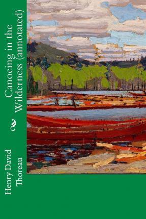 Canoeing in the Wilderness (annotated) - Henry David Thoreau