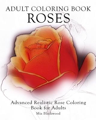 Coperta cărții 'Adult Coloring Book Roses: Advanced Realistic Rose Coloring Book for Adults - Mia Blackwood'
