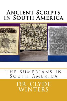 Ancient Scripts in South America: The Sumerians in South America - Clyde Winters